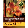 Healing and Detoxification with Castor Oil: 40 experience reports on healing severe Allergies, Short-sightedness, Hair loss / Baldness, Crohn's diseas