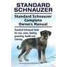 Standard Schnauzer. Standard Schnauzer Complete Owners Manual. Standard Schnauzer book for care, costs, feeding, grooming, health and training.