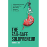 The Fail-Safe Solopreneur: 6 Essential Practices to Manage Your Well-Being Working for Yourself