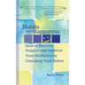 Habits and Happiness: How to Become Happier and Improve Your Wellbeing by Changing Your Habits