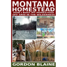Montana Homestead: How I Built My Homestead Off Grid In The Wilderness