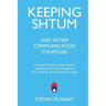 Keeping Shtum and Other Communication Strategies: A disruptive look at public relations, reputation and crisis management that redefines communication
