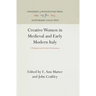Creative Women in Medieval and Early Modern Italy