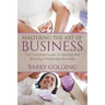 Mastering The Art Of Business: The Complete Guide To Starting And Running A Profitable Business
