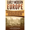 Early Modern Europe: A Captivating Guide to a Period in European History with Events Such as The Thirty Years War and The Salem Witch Hunts