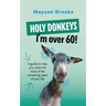 Holy Donkeys, I'm over 60!