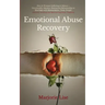 Emotional Abuse Recovery: Men & Women Suffering in Silence - Emotionally Abusive, Destructive Relationship or Marriage with Manipulative, Toxic