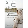 Do You See This Woman? Seeing Women with Heaven's Eyes