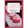 Dessert cookbook for kids ages 8-12: A guide to fun and easy sweet treats designed for young culinary creators