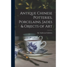 Antique Chinese Potteries, Porcelains, Jades & Objects of Art
