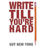 Write Till You're Hard: The Best Guide to Writing Erotica Ever