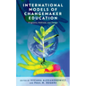 International Models of Changemaker Education: Programs, Methods, and Design