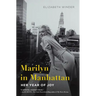 Marilyn in Manhattan: Her Year of Joy