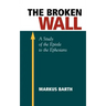 The Broken Wall: A Study of the Epistle to the Ephesians