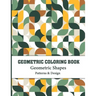 Geometric Coloring Book: Gorgeous Geometric Designs and Patterns for color and create