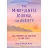 The Mindfulness Journal for Anxiety: Daily Prompts and Practices to Find Peace