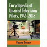 Encyclopedia of Unaired Television Pilots, 1945-2018