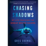 Chasing Shadows: My Life Tracking the Great White Shark