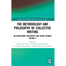 The Methodology and Philosophy of Collective Writing: An Educational Philosophy and Theory Reader Volume X