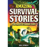 Amazing Survival Stories for Adventurous Kids: 16 True Stories About Courage, Persistence and Survival to Inspire Young Readers