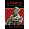 My Autobiography: With the Political and Social Doctrine of Fascism