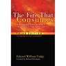 The Fire That Consumes: A Biblical and Historical Study of the Doctrine of Final Punishment, Third Edition