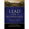 Lead Like a Bodyguard: Fifty Two Timeless Leadership Lessons
