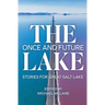 The Once and Future Lake: Stories for Great Salt Lake