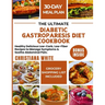 The Ultimate Diabetic Gastroparesis Diet Cookbook: Healthy Delicious Low-Carb, Low-Fiber Recipes to Manage Symptoms & Soothe Abdominal Pain.