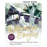 Watercolor Energies: A No-Nonsense Approach to Watercolor Painting, Design and Esthetics
