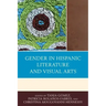 Gender in Hispanic Literature and Visual Arts