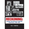 Reckoning: Vietnam and America's Cold War Experience, 1945-1991
