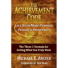 The Achievement Code: The Three-C Formula for Getting What You Truly Want