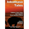 Inkathaso Tales: Folklore, Legends and Fairy Tales From Southern Africa