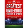 25 Greatest Underdog Stories in Sports: Every champion was once a contender that refused to give up