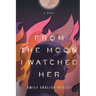 From the Moon I Watched Her