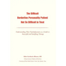The Difficult Borderline Personality Patient Not So Difficult to Treat: Understanding Their Psychodynamics as a Guide to Successful and Satisfying The