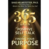 365 Days of Positive Self-Talk for Finding Your Purpose
