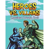 Heroes vs. Villains: Superhero Coloring Book