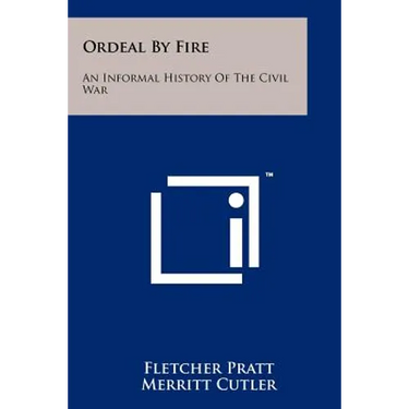 Ordeal By Fire: An Informal History Of The Civil War