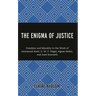 The Enigma of Justice: Freedom and Morality in the Work of Immanuel Kant, G.W.F Hegel, Agnes Heller, and Axel Honneth