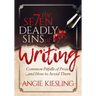 The 7 Deadly Sins (of Writing): Common Pitfalls of Prose...and How to Avoid Them