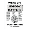 Wake Up! Nobody Matters