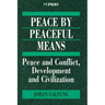 Peace by Peaceful Means: Peace and Conflict, Development and Civilization