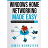 Windows Home Networking Made Easy: Home and Small Office Connectivity