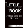 The Little Black Book of Fitness Business Success