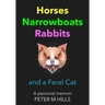 Horses, Narrowboats, Rabbits and a Feral Cat (Colour Edition): A personal memoir