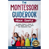 Montessori Guidebook: Made Simple A simple Parent's Guide to Raising Human Toddler, Happy and Successful Child