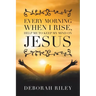 Every Morning When I Rise, Help Me to Keep My Mind on Jesus