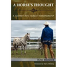 A Horse's Thought. A Journey into Honest Horsemanship
